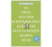 111 Orte Auf Der Schwäbischen Alb, Die Man Gesehen Haben Muss