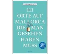 111 Orte Auf Mallorca Die Man Gesehen Haben Muss