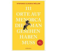 111 Orte auf Menorca, die man gesehen haben muss: Reiseführer