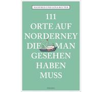 111 Orte auf Norderney, die man gesehen haben muss: Reiseführer