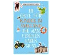 111 Orte Für Kinder Im Saarland, Die Man Gesehen Haben Muss