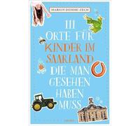 111 Orte für Kinder im Saarland, die man gesehen haben muss: Reiseführer
