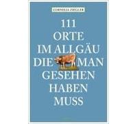 111 Orte Im Allgäu, Die Man Gesehen Haben Muss