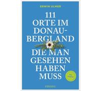 111 Orte im Donaubergland, die man gesehen haben muss: Reiseführer