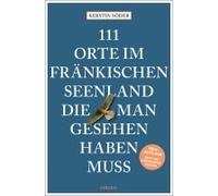 111 Orte Im Fränkischen Seenland, Die Man Gesehen Haben Muss