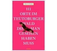 111 Orte Im Teutoburger Wald, Die Man Gesehen Haben Muss
