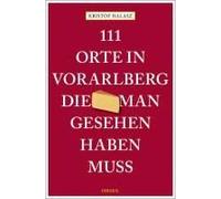 111 Orte Im Vorarlberg, Die Man Gesehen Haben Muss