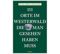 111 Orte im Westerwald, die man gesehen haben muss: Reiseführer