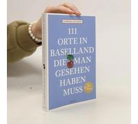 111 Orte In Baselland, Die Man Gesehen Haben Muss