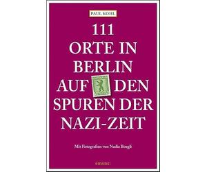 111 Orte in Berlin auf den Spuren der Nazi-Zeit