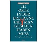 111 Orte in der Bretagne, die man gesehen haben muss: Reiseführer