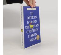 111 Orte In Istrien, Die Man Gesehen Haben Muss