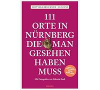 111 Orte in Nürnberg, die man gesehen haben muss: Reiseführer, überarbeitete Neuauflage
