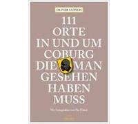 111 Orte In Und Um Coburg, Die Man Gesehen Haben Muss