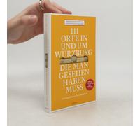 111 Orte In Und Um Würzburg Die Man Gesehen Haben Muss