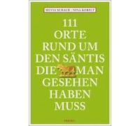 111 Orte Rund Um Den Säntis, Die Man Gesehen Haben Muss