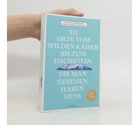 111 Orte Vom Wilden Kaiser Bis Zum Dachstein, Die Man Gesehen Haben Muss