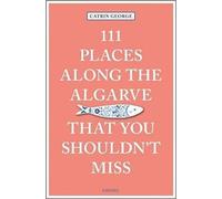 111 Places Along The Algarve That You Shouldn't Miss
