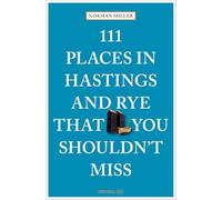 111 Places in Hastings and Rye That You Shouldn't Miss