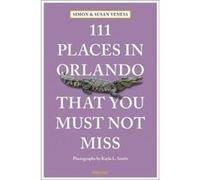 111 Places in Orlando That You Must Not Miss by Simon Veness Simon Veness (Auteur)