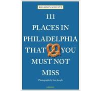 111 Places In Philadelphia That You Shouldn't Miss /Anglais