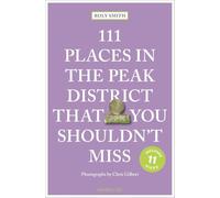 111 Places in the Peak District That You Shouldn't Miss: Travel Guide