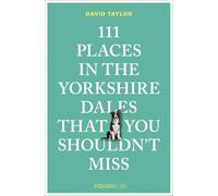 111 Places in the Yorkshire Dales That You Shouldn't Miss