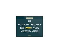 111 Porsche-Stories Die Man Kennen Muss