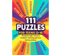 111 Puzzles for Teens 12-16: Sharpen Logic, Focus & Problem-Solving with Fun Sudoku, Cryptograms, Word Games & More - in 3 Skill Levels