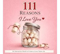 111 Reasons I Love You An Interactive Book to Create a Love Notes Jar