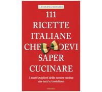 111 ricette italiane che devi sapere cucinare