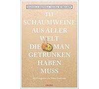 111 Schaumweine aus aller Welt, die man getrunken haben muss: Mit Fotografien von Tobias Fassbinder