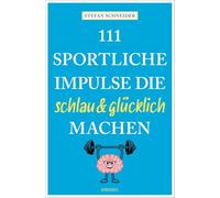 111 sportliche Impulse, die schlau und glücklich machen