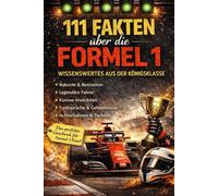 111 unglaubliche Fakten über die Formel 1: Rekorde, Kuriositäten und Geschichten aus der Königsklasse