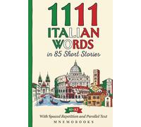 1111 Italian Words in 85 Short Stories: The Most Frequent Italian Words for Beginners (A1-A2) With Spaced Repetition, Parallel Text & Free Audio