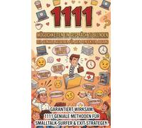 1111 Möglichkeiten ein Gespräch zu beenden: Der geniale Ratgeber für den perfekten Abgang - Lustige, clevere und garantierte Exit-Strategien für Smalltalk-Hasser, Introvertierte und Büro-Helden