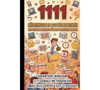 1111 Möglichkeiten ein Gespräch zu beenden: Der geniale Ratgeber für den perfekten Abgang - Lustige, clevere und garantierte Exit-Strategien für Smalltalk-Hasser, Introvertierte und Büro-Helden