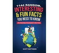 1144 Random, Interesting & Fun Facts You Need To Know - The Knowledge Encyclopedia To Win Trivia