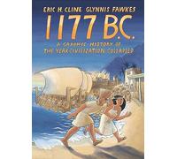 1177 B. C.: A Graphic History of the Year Civilization Collapsed