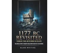 1177 Bc Revisited: Technology, Trade, and the Bronze Age Collapse: The Untold Story of Ancient Civilization's Greatest Catastrophe