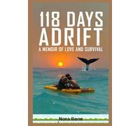118 Days Adrift: A Memoir of Love and Survival (A Marriage Tested by the Cruelest Ocean on Earth)
