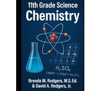 11th Grade Science: Chemistry - Complete High School Course: (Atomic Structure, Bonding, Reactions, Stoichiometry, Gases, Thermochemistry, Solutions, ... Electrochemistry, Organic & Biochemistry)