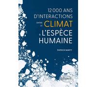 12 000 ans d’interactions entre le climat et l’espèce humaine - Patrick Marty - Ellipses - broché - Essai