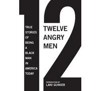 12 Angry Men: True Stories of Being a Black Man in America Today