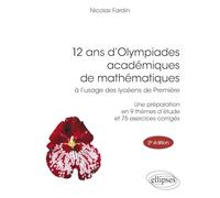12 ans d'Olympiades académiques de mathématiques à l'usage des lycéens de première: Une préparation en 9 thèmes d'étude et 75 exercices corrigés