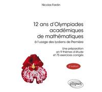 12 Ans D'olympiades Académiques De Mathématiques À L'usage Des Lycéens De Première - Une Préparation En 9 Thèmes D'étude Et 75 Exercices Corrigés