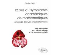 12 ans d'Olympiades académiques de mathématiques à l'usage des lycéens de Premières: Une préparation en 9 thèmes d'étude et 130 exercices corrigés