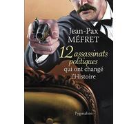 12 assassinats politiques qui ont changé l'Histoire