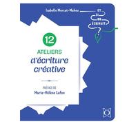 12 ateliers d'écriture créative - Et si on écrivait ? - Isabelle Mercat-Maheu - Ophrys - broché - Guide