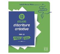 12 ateliers d'écriture créative pour les collégiens & lycéens - Isabelle Mercat-Maheu - Ophrys - broché - Manuel